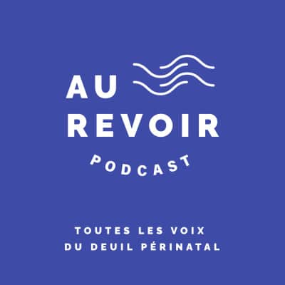 Logo du podcast Au Revoir podcast dédié au sujet du deuil périnatal